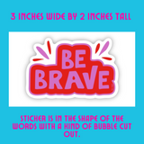 Be Brave Sticker