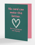 No Card Can Make This Better - Greeting Card