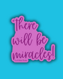 There Will Be Miracles Sticker