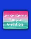 You are Stronger than your Hardest Day Sticker