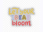 Let Your Ideas Bloom