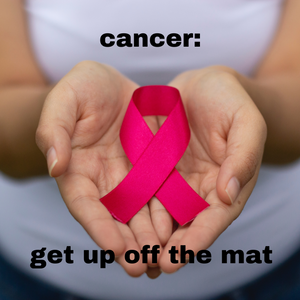 Cancer - Up Off the Mat