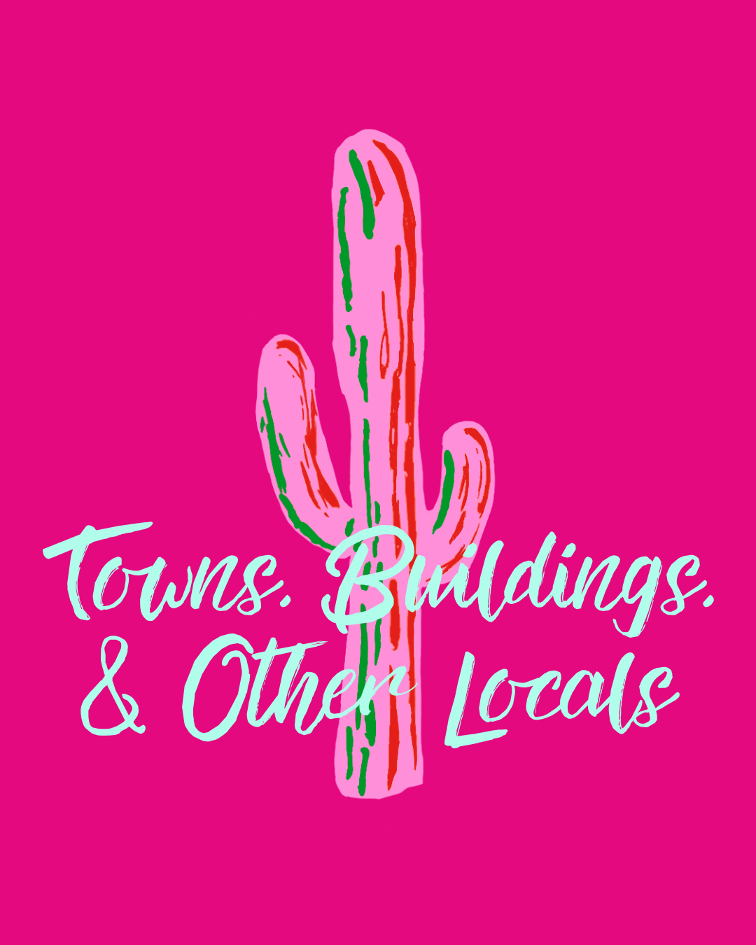 Towns, Buildings, & Other Locations