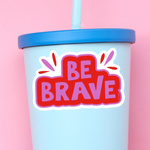 Be Brave Sticker