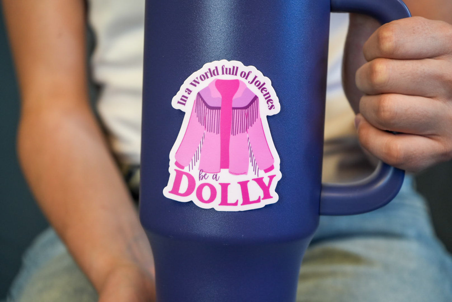 In a world full of Jolene's be a Dolly sticker