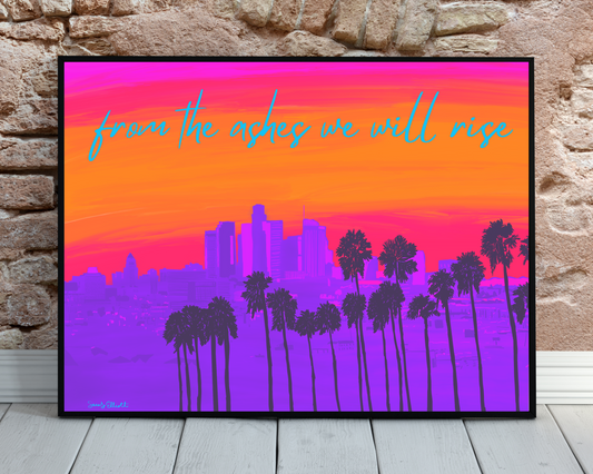 From the Ashes We Will Rise (LA Wildfires) Art Print + Canvas