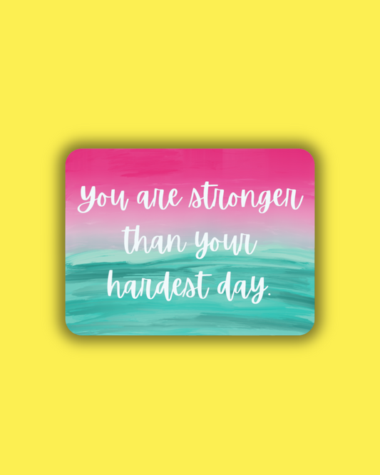 You are Stronger than your Hardest Day Sticker