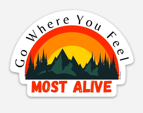 Go Where You Feel Most Alive Sticker