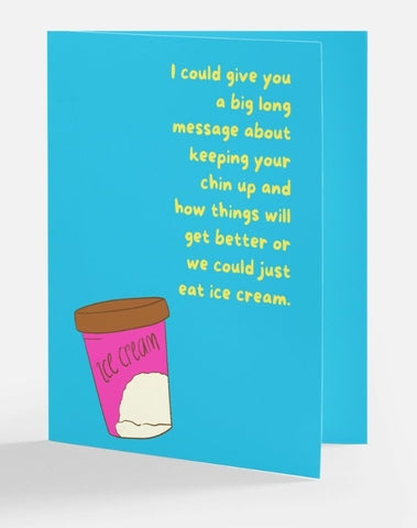 We could just eat ice cream greeting card