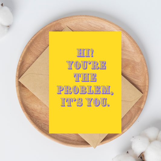 Hi! You're The Problem, It's You Greeting Card: Break Up Card