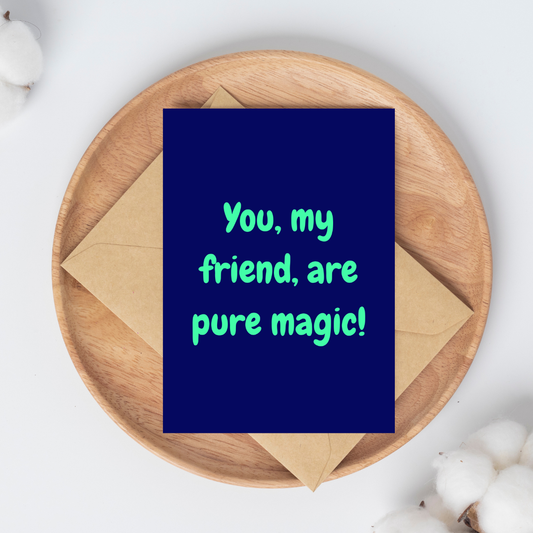 You my Friend are Pure Magic Greeting Card