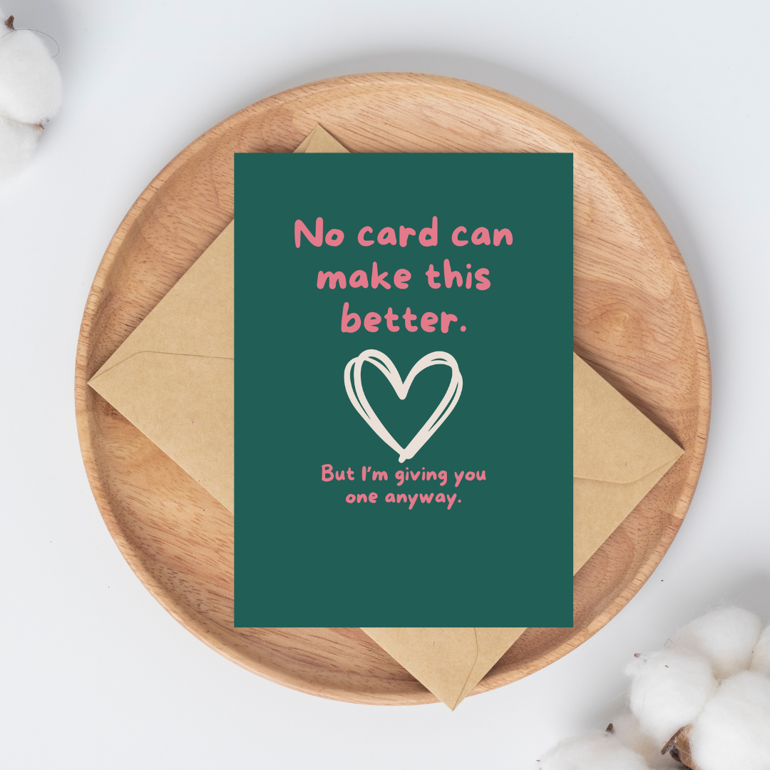 No Card Can Make This Better - Greeting Card