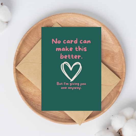 No Card Can Make This Better - Greeting Card