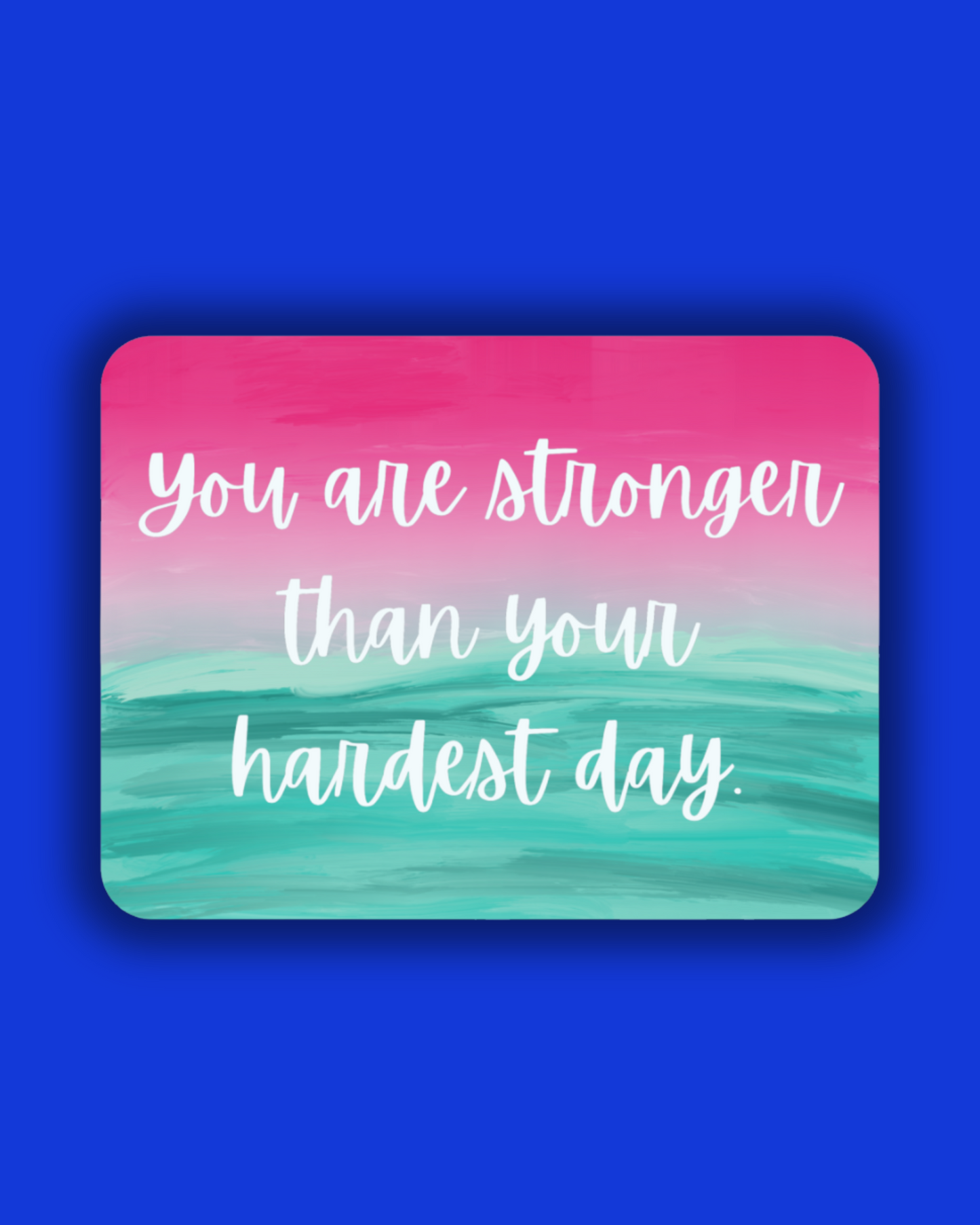 You are Stronger than your Hardest Day Sticker