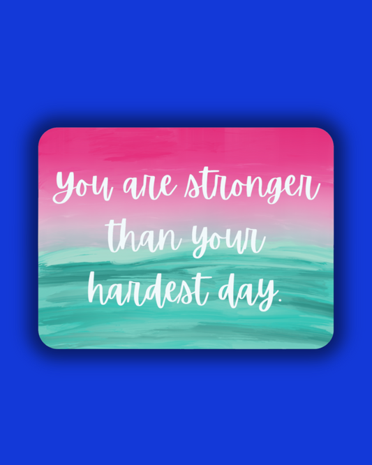 You are Stronger than your Hardest Day Sticker